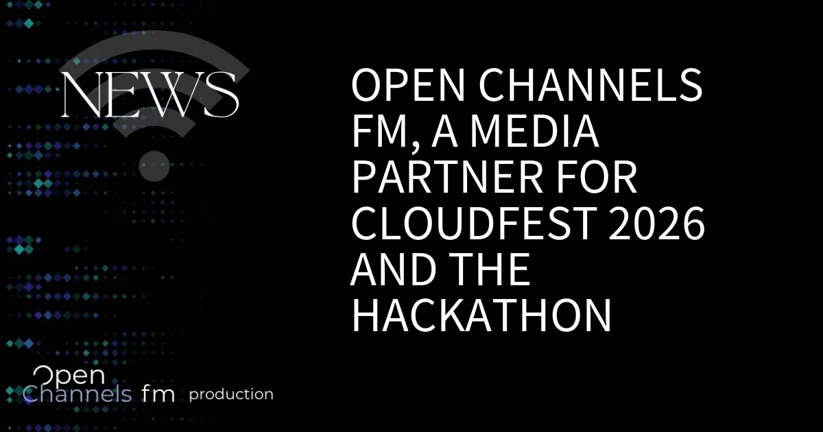 Open Channels FM, a Media Partner for CloudFest 2026 and the Hackathon