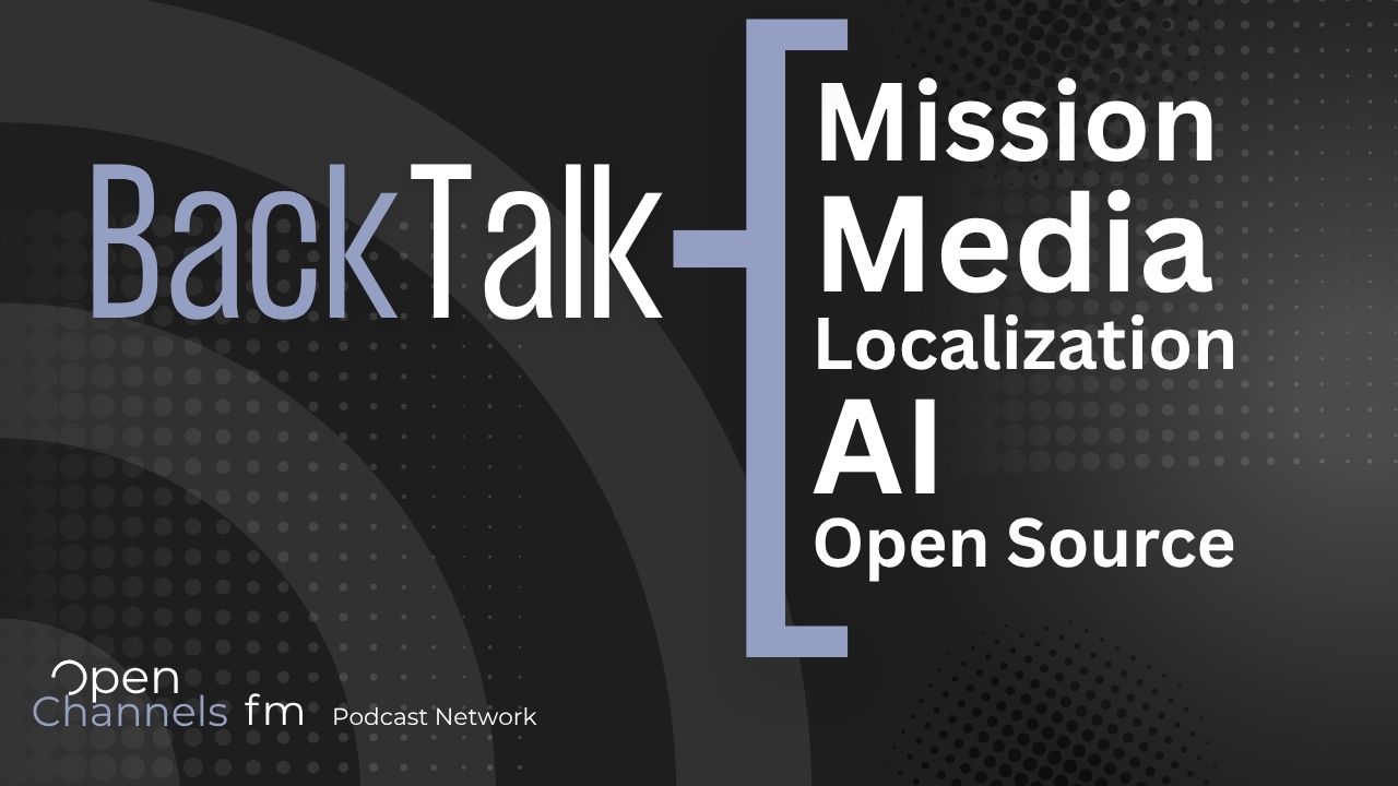 BackTalk on Mission, Media, Localization, AI, and Giving Back to Open Source